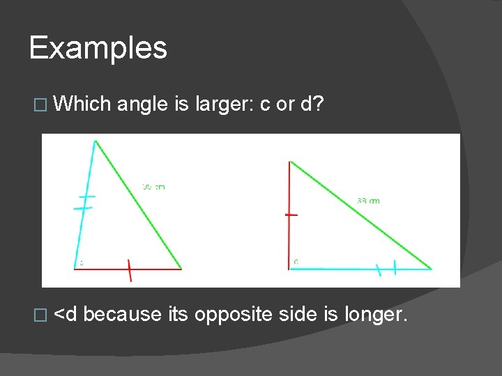Examples � Which � <d angle is larger: c or d? because its opposite