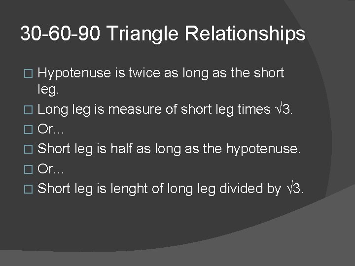 30 -60 -90 Triangle Relationships Hypotenuse is twice as long as the short leg.