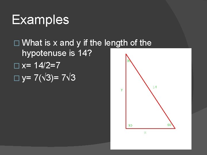 Examples � What is x and y if the length of the hypotenuse is