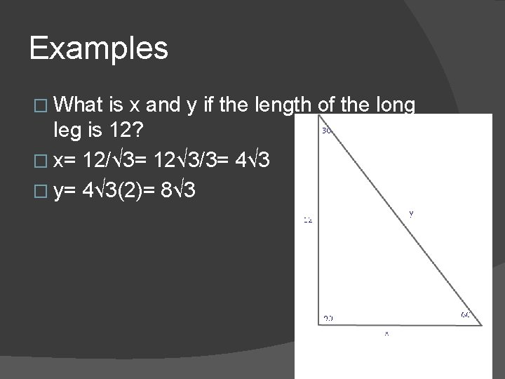 Examples � What is x and y if the length of the long leg