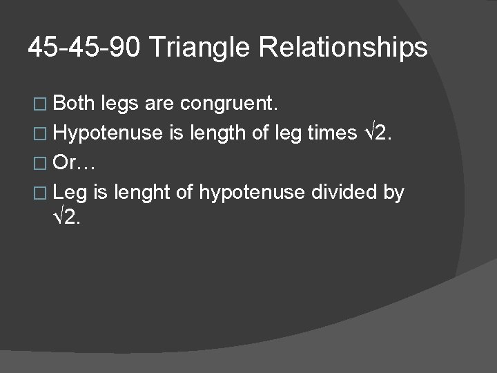 45 -45 -90 Triangle Relationships � Both legs are congruent. � Hypotenuse is length