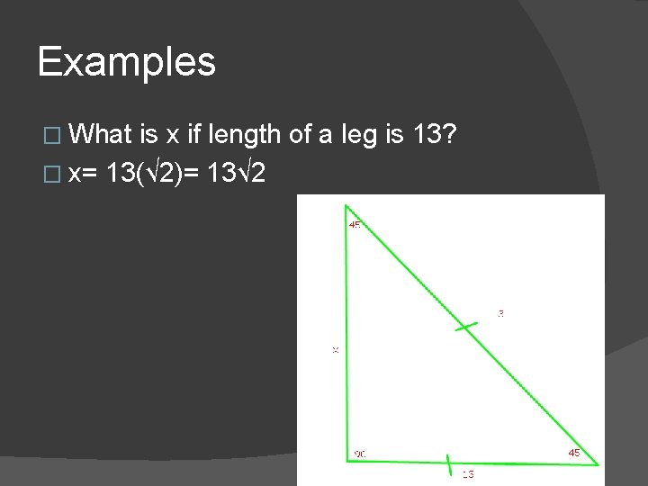 Examples � What is x if length of a leg is 13? � x=