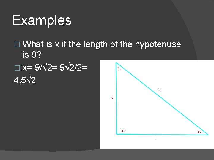Examples � What is x if the length of the hypotenuse is 9? �