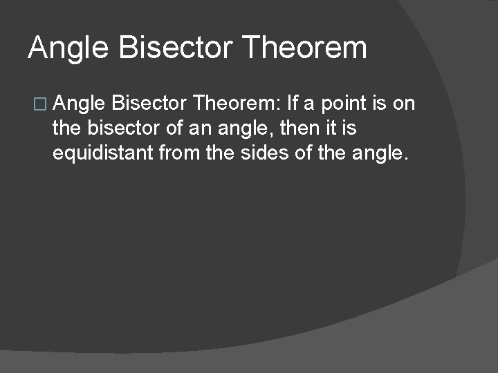 Angle Bisector Theorem � Angle Bisector Theorem: If a point is on the bisector