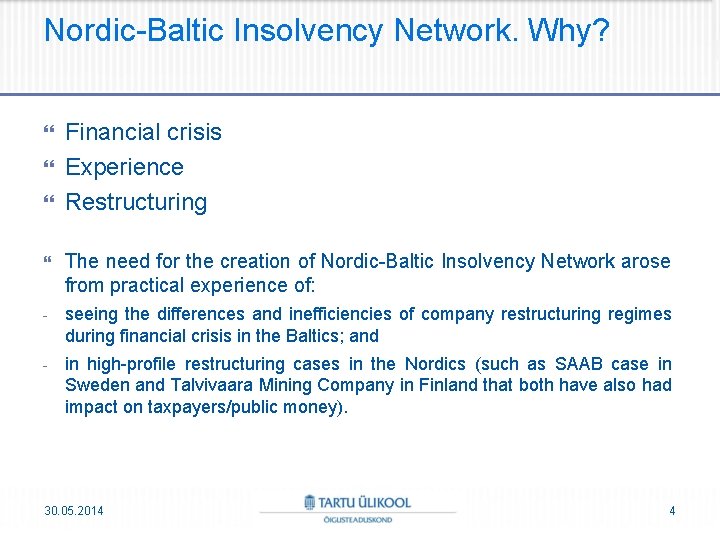 Nordic-Baltic Insolvency Network. Why? Financial crisis Experience Restructuring The need for the creation of