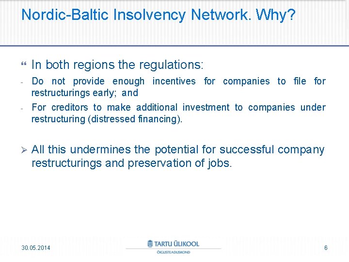 Nordic-Baltic Insolvency Network. Why? In both regions the regulations: - Do not provide enough