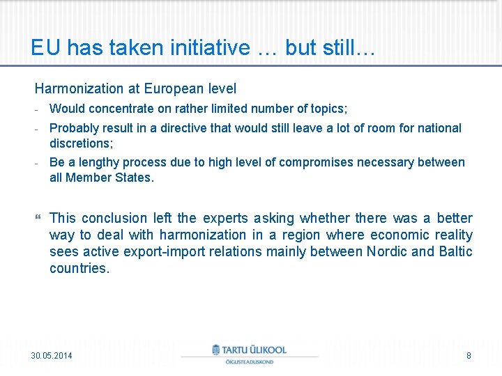 EU has taken initiative … but still… Harmonization at European level - Would concentrate