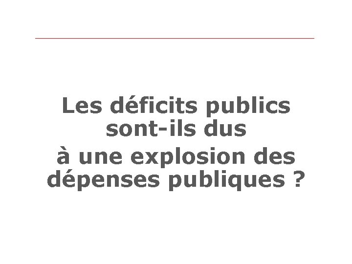 Les déficits publics sont-ils dus à une explosion des dépenses publiques ? 