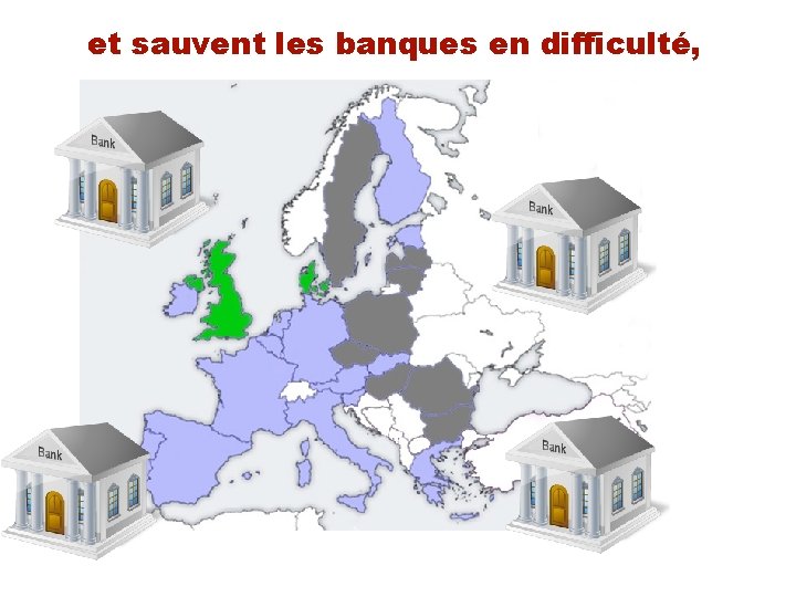 et sauvent les banques en difficulté, 