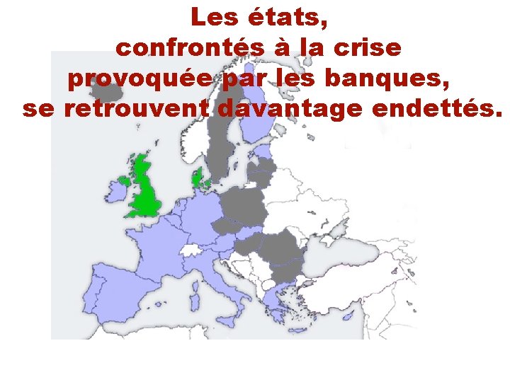 Les états, confrontés à la crise provoquée par les banques, se retrouvent davantage endettés.