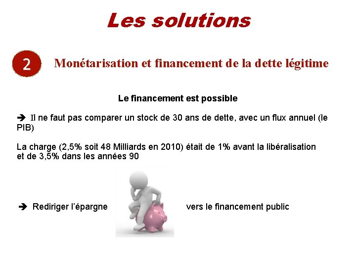 Les solutions 2 Monétarisation et financement de la dette légitime Le financement est possible