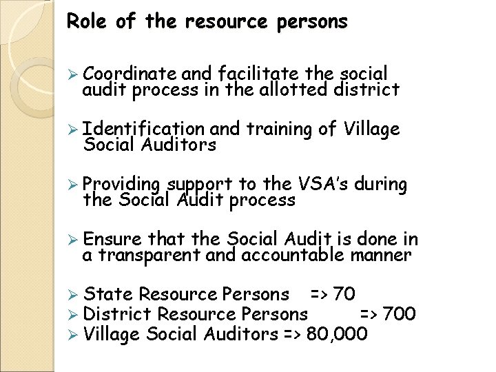 Role of the resource persons Ø Coordinate and facilitate the social audit process in