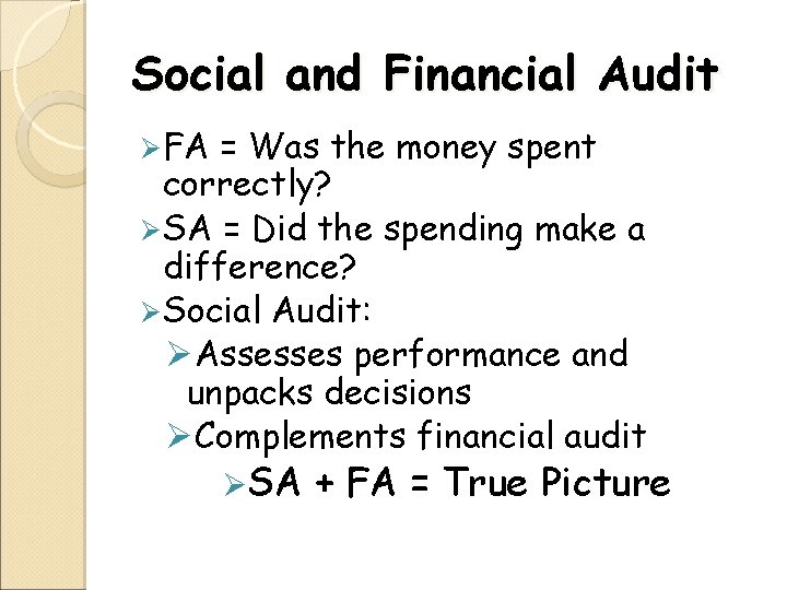Social and Financial Audit Ø FA = Was the money spent correctly? Ø SA
