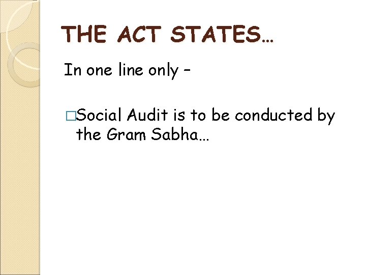 THE ACT STATES… In one line only – �Social Audit is to be conducted