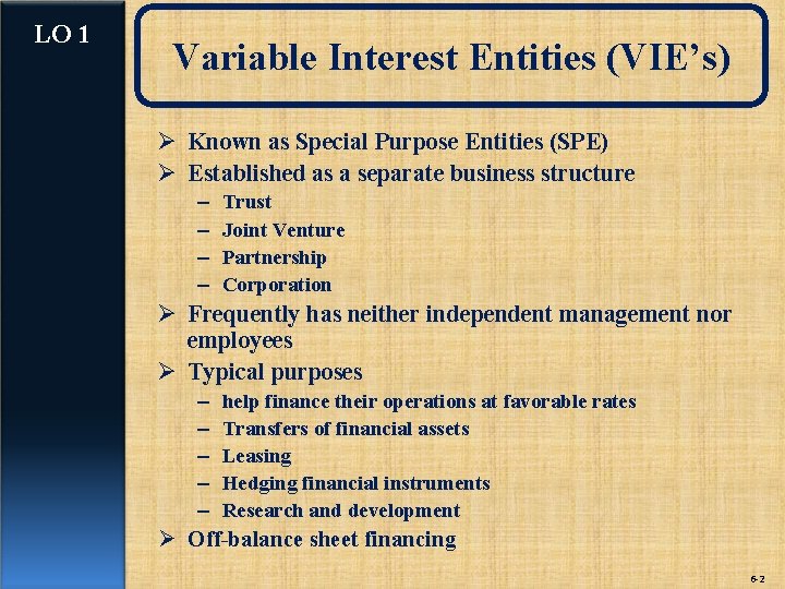 LO 1 Variable Interest Entities (VIE’s) Ø Known as Special Purpose Entities (SPE) Ø