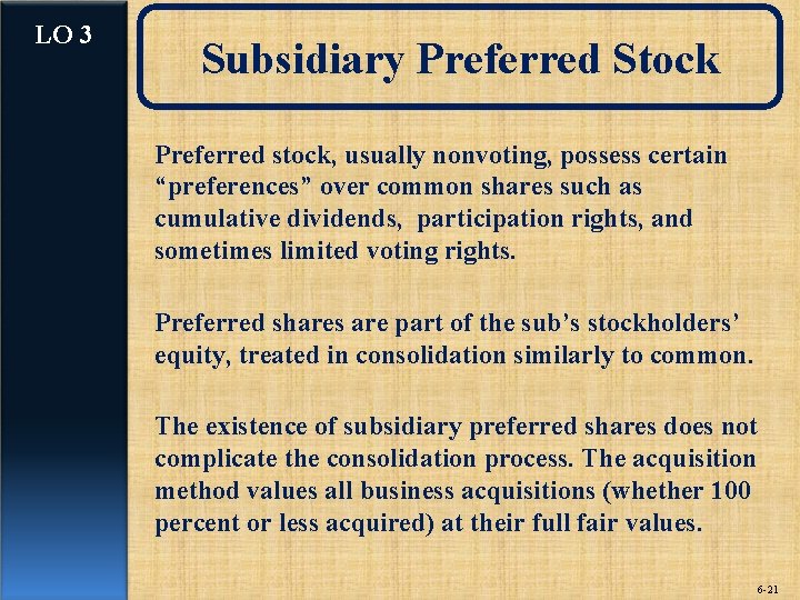 LO 3 Subsidiary Preferred Stock Preferred stock, usually nonvoting, possess certain “preferences” over common