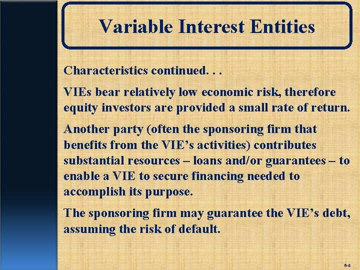 Variable Interest Entities Characteristics continued. . . VIEs bear relatively low economic risk, therefore