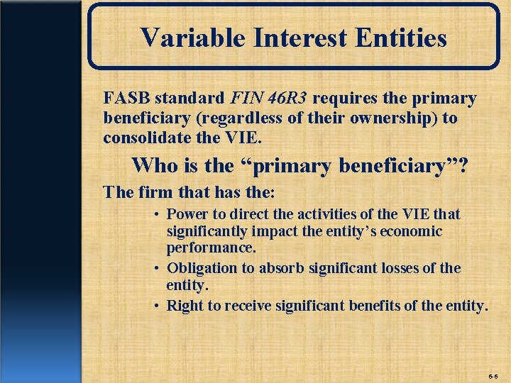 Variable Interest Entities FASB standard FIN 46 R 3 requires the primary beneficiary (regardless