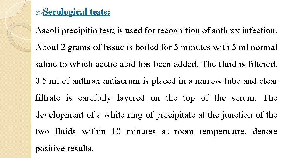  Serological tests: Ascoli precipitin test; is used for recognition of anthrax infection. About