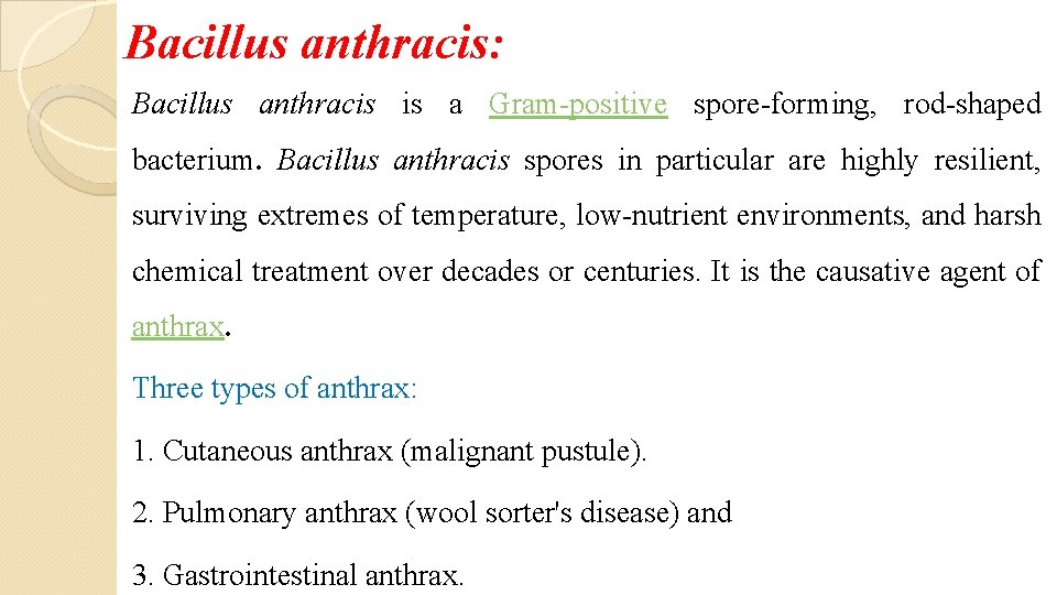 Bacillus anthracis: Bacillus anthracis is a Gram-positive spore-forming, rod-shaped bacterium. Bacillus anthracis spores in