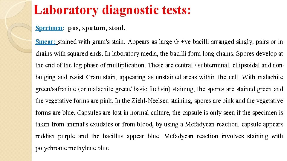 Laboratory diagnostic tests: Specimen: pus, sputum, stool. Smear: stained with gram's stain. Appears as