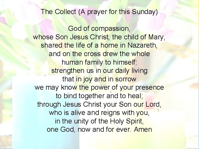 The Collect (A prayer for this Sunday) God of compassion, whose Son Jesus Christ,