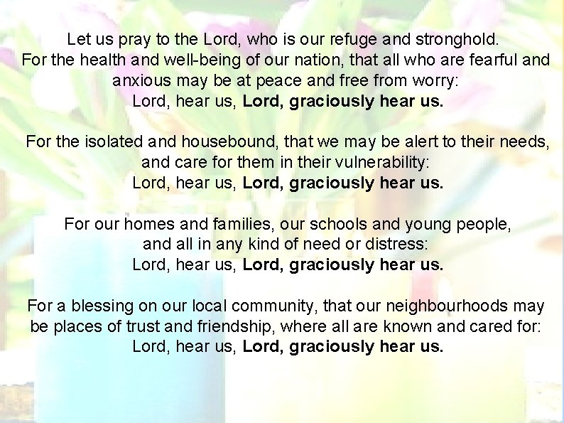 Let us pray to the Lord, who is our refuge and stronghold. For the