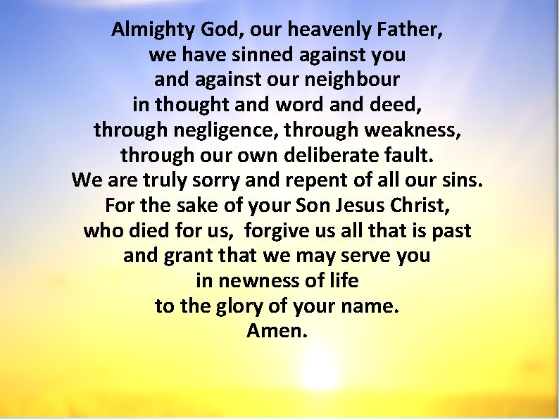 Almighty God, our heavenly Father, we have sinned against you and against our neighbour