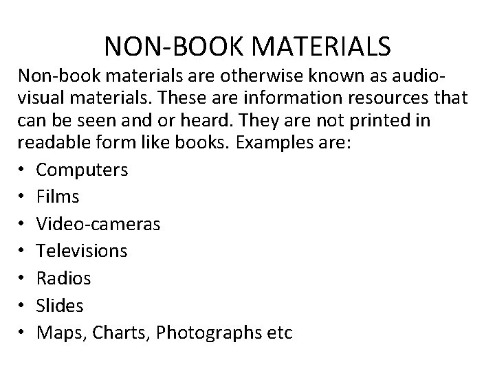 NON-BOOK MATERIALS Non-book materials are otherwise known as audiovisual materials. These are information resources