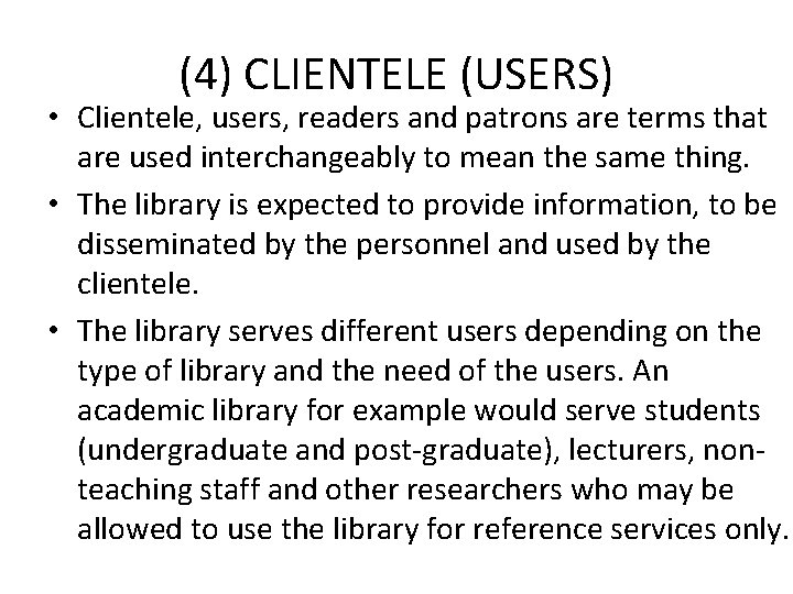 (4) CLIENTELE (USERS) • Clientele, users, readers and patrons are terms that are used