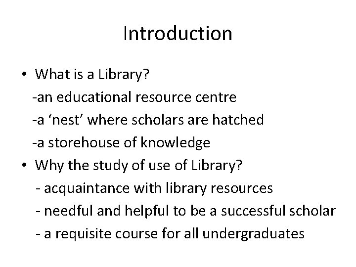 Introduction • What is a Library? -an educational resource centre -a ‘nest’ where scholars