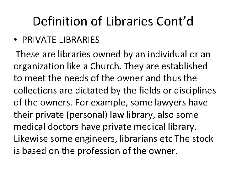 Definition of Libraries Cont’d • PRIVATE LIBRARIES These are libraries owned by an individual