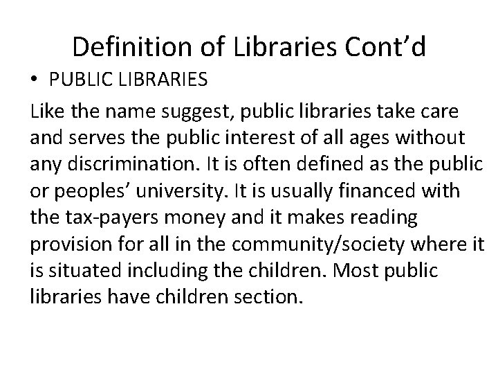 Definition of Libraries Cont’d • PUBLIC LIBRARIES Like the name suggest, public libraries take