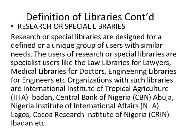 Definition of Libraries Cont’d • RESEARCH OR SPECIAL LIBRARIES Research or special libraries are