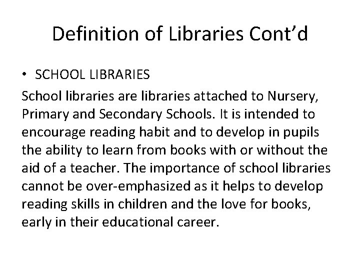 Definition of Libraries Cont’d • SCHOOL LIBRARIES School libraries are libraries attached to Nursery,