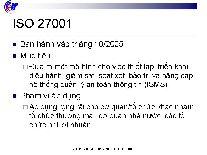 ISO 27001 n n Ban hành vào tháng 10/2005 Mục tiêu ¨ Đưa ra