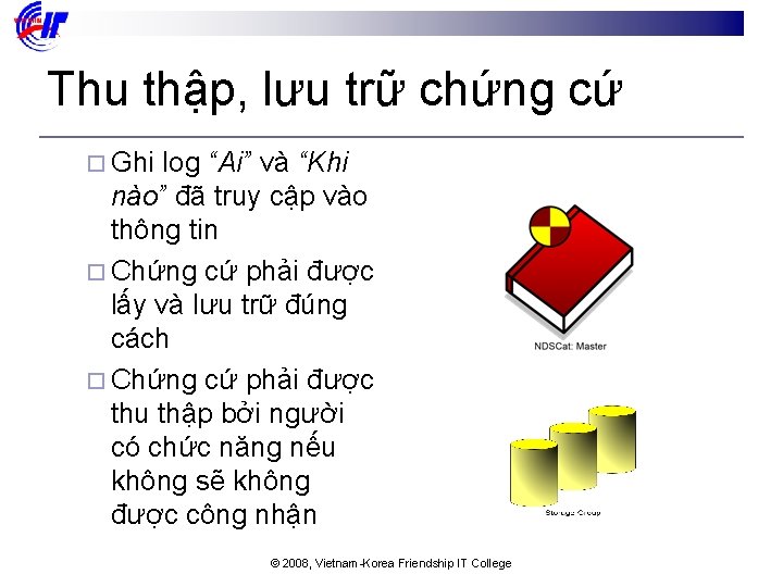 Thu thập, lưu trữ chứng cứ ¨ Ghi log “Ai” và “Khi nào” đã
