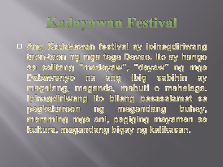 Kadayawan Festival � Ang Kadayawan festival ay ipinagdiriwang taon-taon ng mga taga Davao. Ito Kadayawan Festival � Ang Kadayawan festival ay ipinagdiriwang taon-taon ng mga taga Davao. Ito