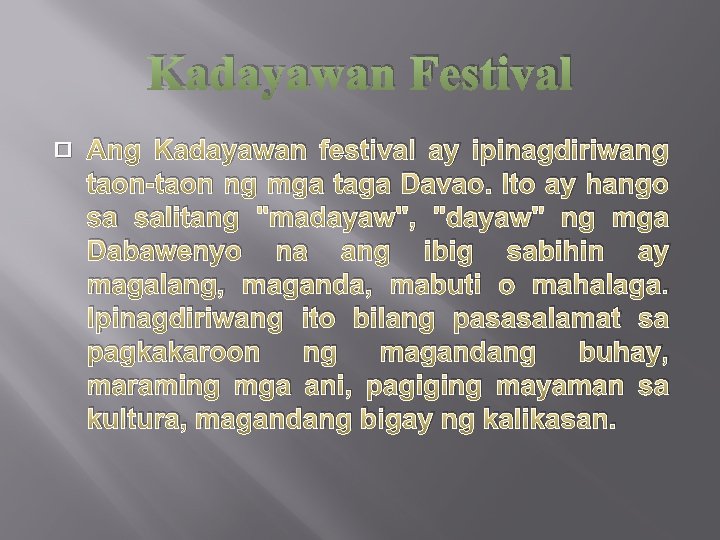 Kadayawan Festival � Ang Kadayawan festival ay ipinagdiriwang taon-taon ng mga taga Davao. Ito