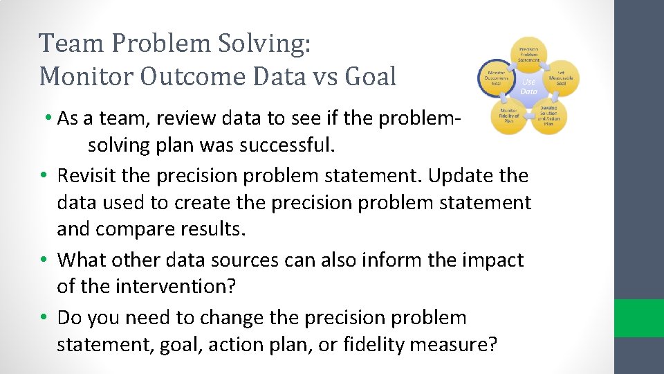 Team Problem Solving: Monitor Outcome Data vs Goal • As a team, review data Team Problem Solving: Monitor Outcome Data vs Goal • As a team, review data