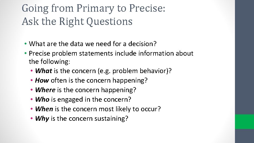 Going from Primary to Precise: Ask the Right Questions • What are the data Going from Primary to Precise: Ask the Right Questions • What are the data