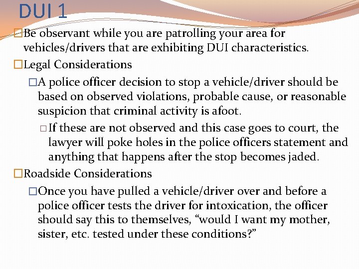 DUI 1 �Be observant while you are patrolling your area for vehicles/drivers that are