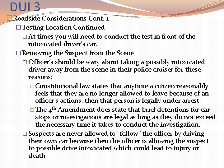 DUI 3 �Roadside Considerations Cont. 1 �Testing Location Continued � At times you will