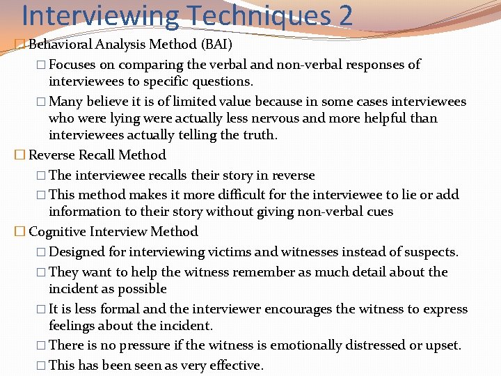 Interviewing Techniques 2 � Behavioral Analysis Method (BAI) � Focuses on comparing the verbal