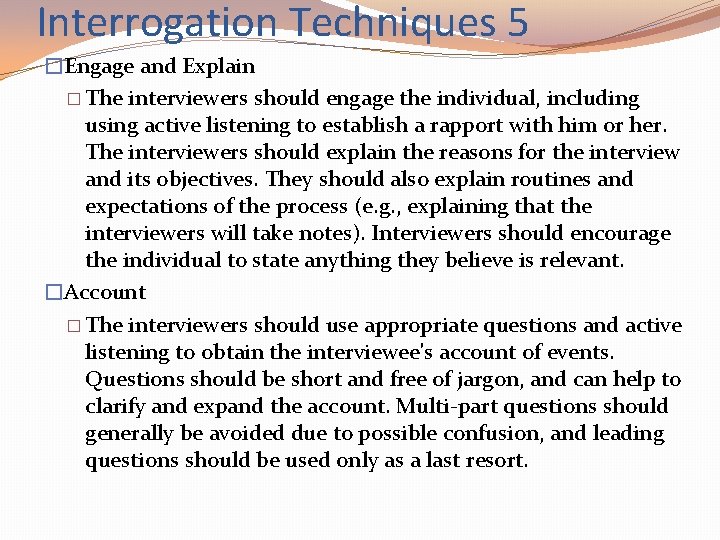 Interrogation Techniques 5 �Engage and Explain � The interviewers should engage the individual, including