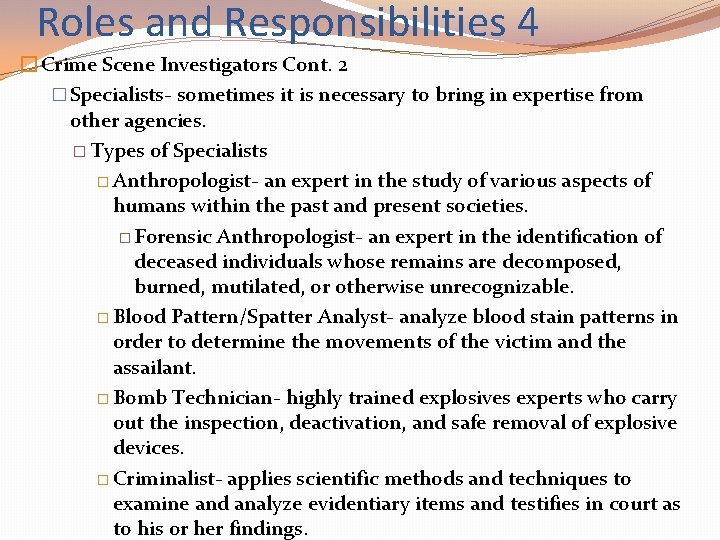 Roles and Responsibilities 4 � Crime Scene Investigators Cont. 2 � Specialists- sometimes it