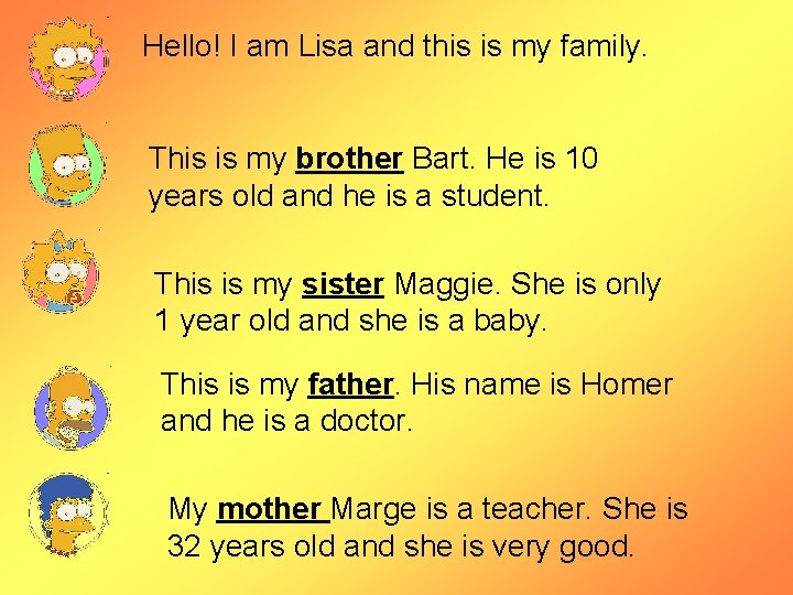 Hello! I am Lisa and this is my family. This is my brother Bart.