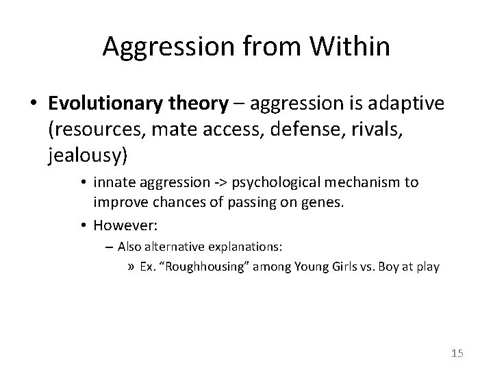 Aggression from Within • Evolutionary theory – aggression is adaptive (resources, mate access, defense,