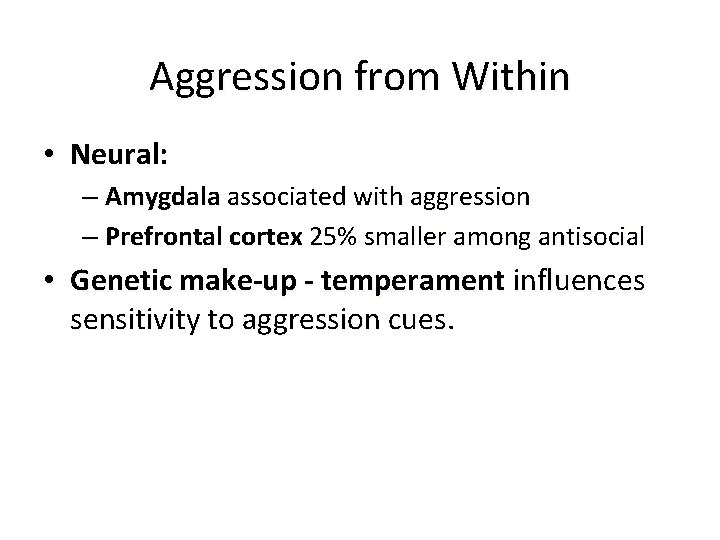 Aggression from Within • Neural: – Amygdala associated with aggression – Prefrontal cortex 25%