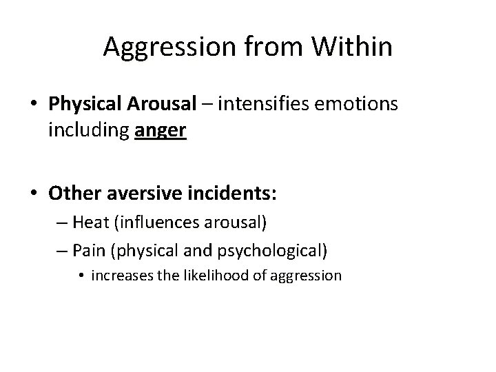 Aggression from Within • Physical Arousal – intensifies emotions including anger • Other aversive